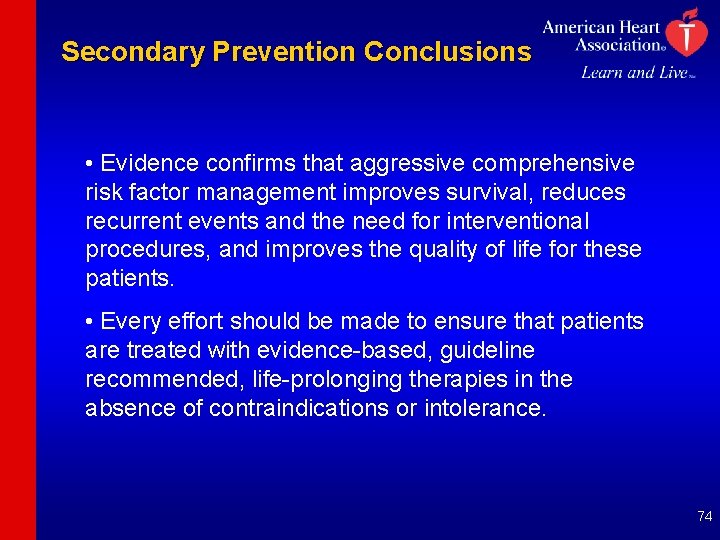 Secondary Prevention Conclusions • Evidence confirms that aggressive comprehensive risk factor management improves survival,