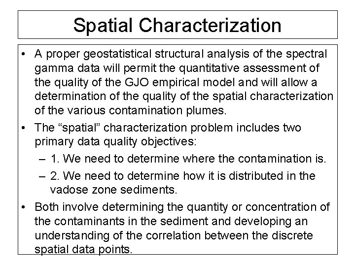 Spatial Characterization • A proper geostatistical structural analysis of the spectral gamma data will