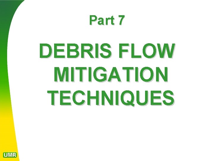 Part 7 DEBRIS FLOW MITIGATION TECHNIQUES 