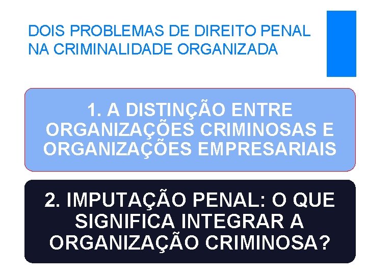 DOIS PROBLEMAS DE DIREITO PENAL NA CRIMINALIDADE ORGANIZADA 1. A DISTINÇÃO ENTRE ORGANIZAÇÕES CRIMINOSAS