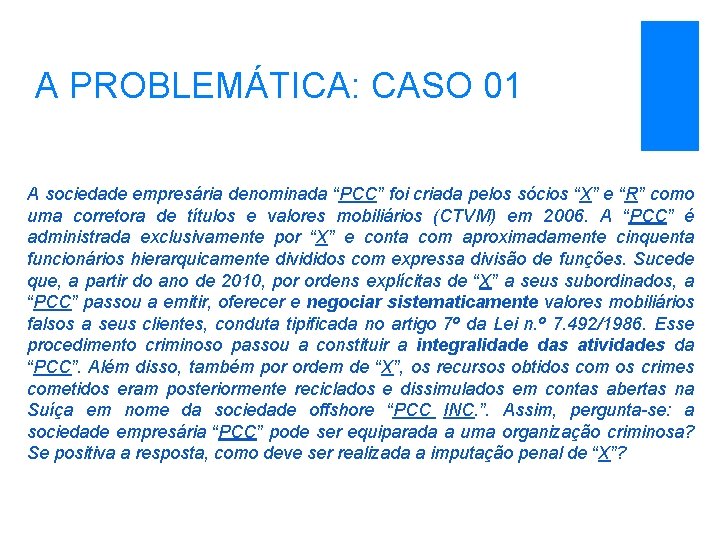 A PROBLEMÁTICA: CASO 01 A sociedade empresária denominada “PCC” foi criada pelos sócios “X”