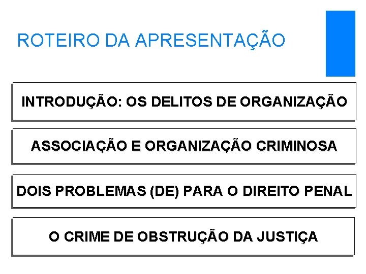 ROTEIRO DA APRESENTAÇÃO INTRODUÇÃO: OS DELITOS DE ORGANIZAÇÃO ASSOCIAÇÃO E ORGANIZAÇÃO CRIMINOSA DOIS PROBLEMAS