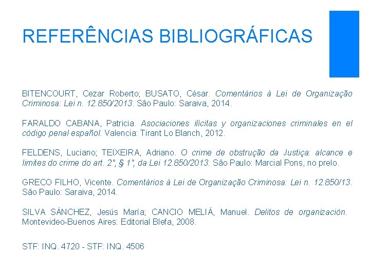 REFERÊNCIAS BIBLIOGRÁFICAS BITENCOURT, Cezar Roberto; BUSATO, César. Comentários à Lei de Organização Criminosa: Lei