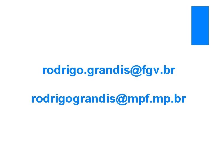 rodrigo. grandis@fgv. br rodrigograndis@mpf. mp. br 