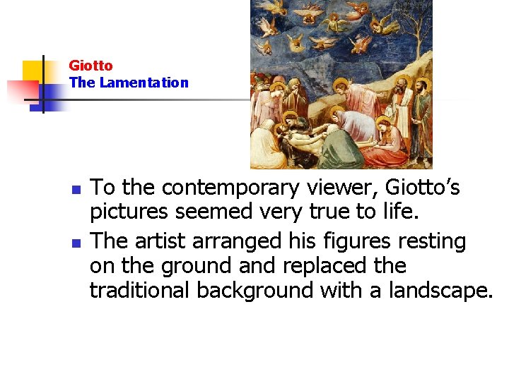 Giotto The Lamentation n n To the contemporary viewer, Giotto’s pictures seemed very true