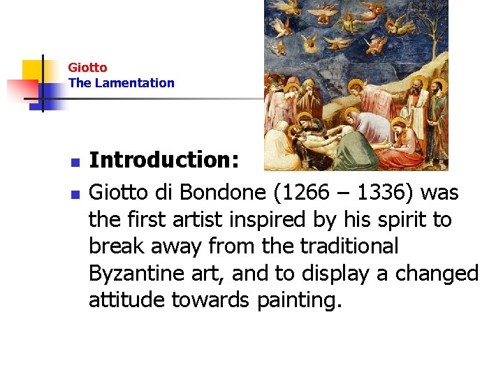 Giotto The Lamentation n n Introduction: Giotto di Bondone (1266 – 1336) was the