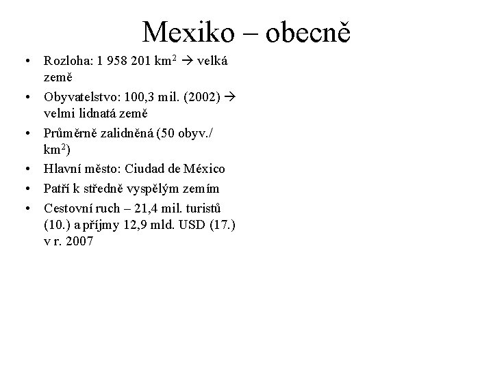 Mexiko – obecně • Rozloha: 1 958 201 km 2 velká země • Obyvatelstvo: