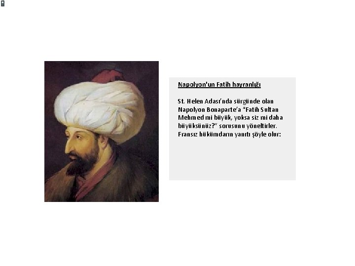 Napolyon'un Fatih hayranlığı St. Helen Adası’nda sürgünde olan Napolyon Bonaparte’a “Fatih Sultan Mehmed mi