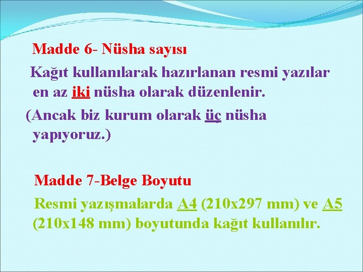 Madde 6 - Nüsha sayısı Kağıt kullanılarak hazırlanan resmi yazılar en az iki nüsha