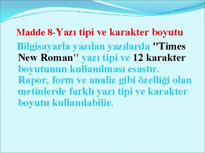 Madde 8 -Yazı tipi ve karakter boyutu Bilgisayarla yazılan yazılarda "Times New Roman" yazı Madde 8 -Yazı tipi ve karakter boyutu Bilgisayarla yazılan yazılarda "Times New Roman" yazı
