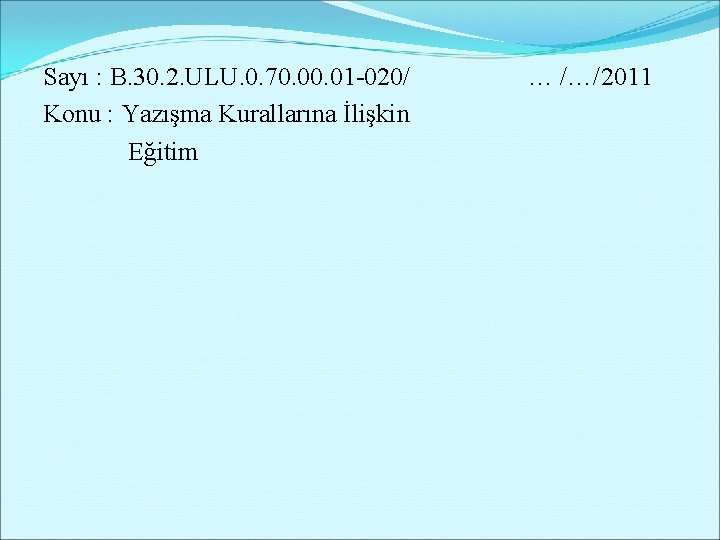 Sayı : B. 30. 2. ULU. 0. 70. 01 -020/ Konu : Yazışma Kurallarına Sayı : B. 30. 2. ULU. 0. 70. 01 -020/ Konu : Yazışma Kurallarına