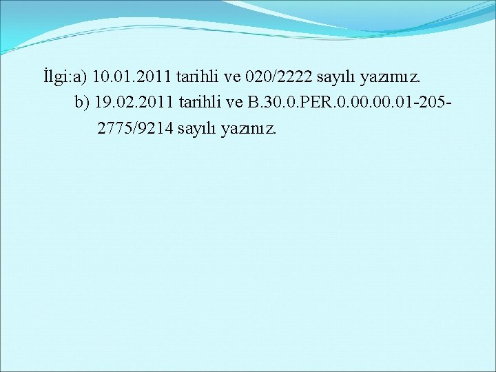 İlgi: a) 10. 01. 2011 tarihli ve 020/2222 sayılı yazımız. b) 19. 02. 2011