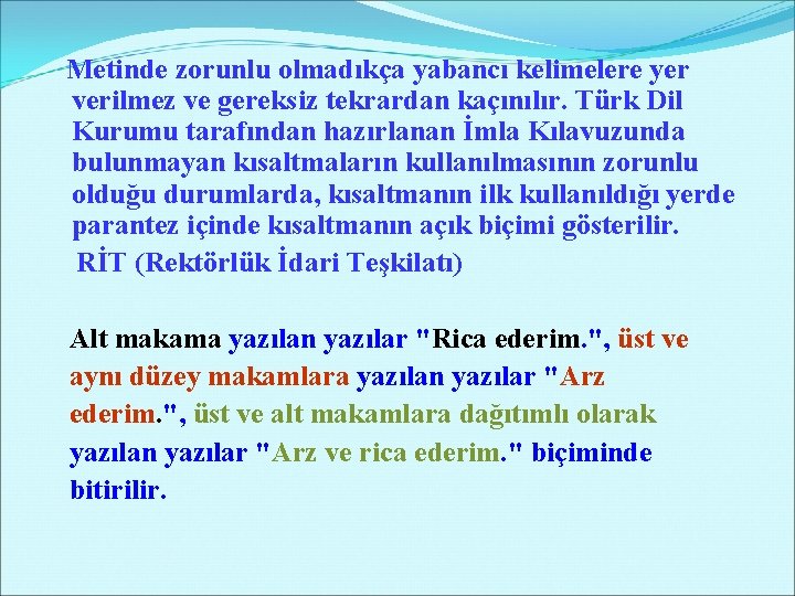 Metinde zorunlu olmadıkça yabancı kelimelere yer verilmez ve gereksiz tekrardan kaçınılır. Türk Dil Kurumu