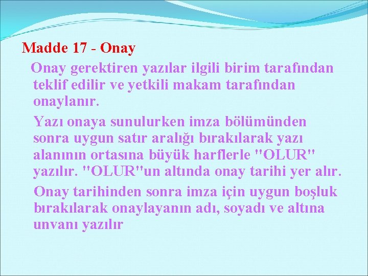 Madde 17 - Onay gerektiren yazılar ilgili birim tarafından teklif edilir ve yetkili makam