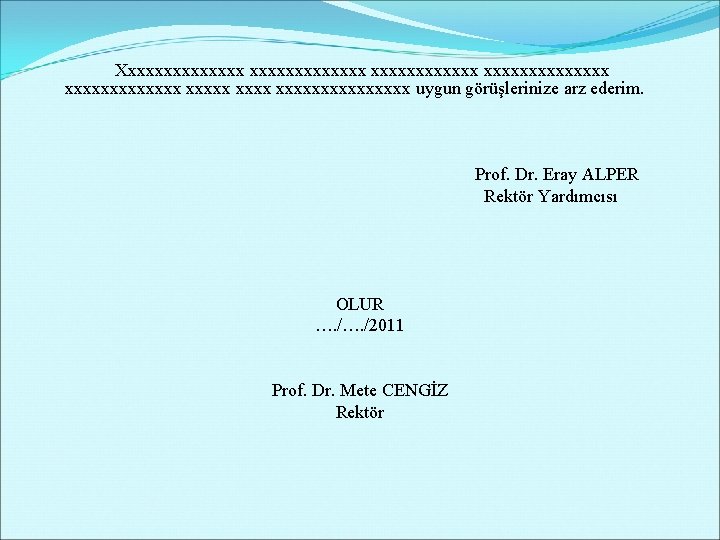 Xxxxxxxxxxxxxx xxxxxxxx xxxxxxxx uygun görüşlerinize arz ederim. Prof. Dr. Eray ALPER Rektör Yardımcısı OLUR