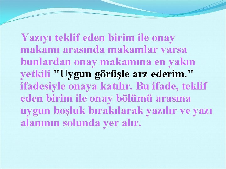 Yazıyı teklif eden birim ile onay makamı arasında makamlar varsa bunlardan onay makamına en