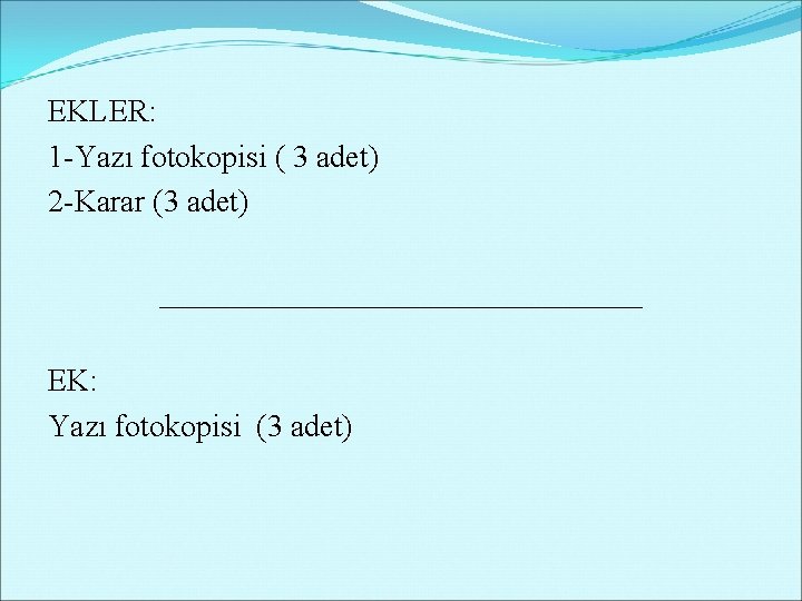 EKLER: 1 -Yazı fotokopisi ( 3 adet) 2 -Karar (3 adet) ________________ EK: Yazı