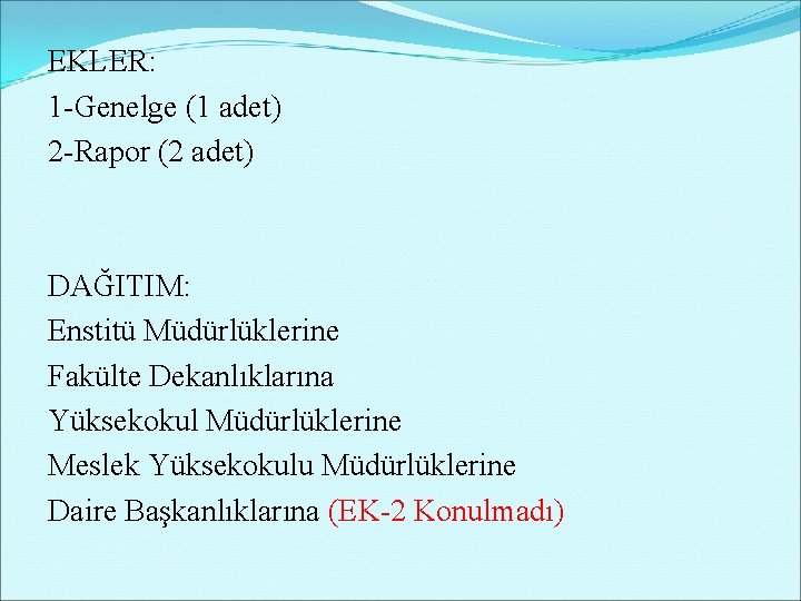 EKLER: 1 -Genelge (1 adet) 2 -Rapor (2 adet) DAĞITIM: Enstitü Müdürlüklerine Fakülte Dekanlıklarına