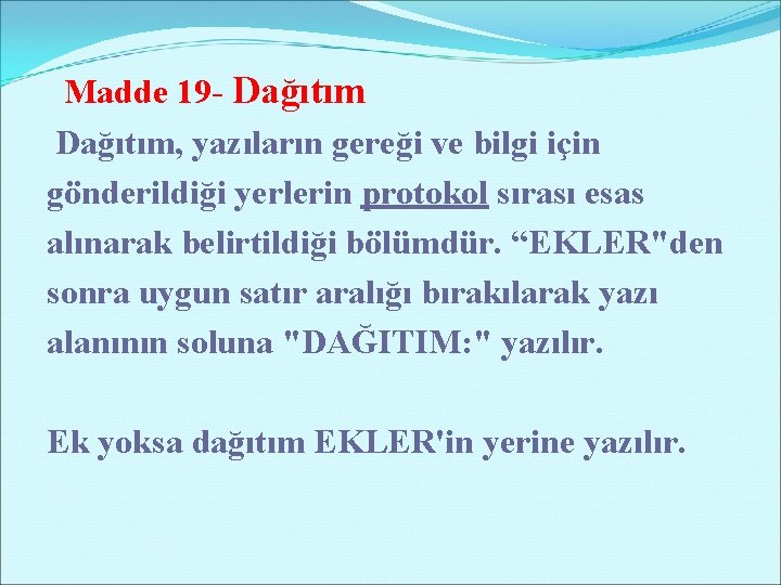 Madde 19 - Dağıtım, yazıların gereği ve bilgi için gönderildiği yerlerin protokol sırası esas