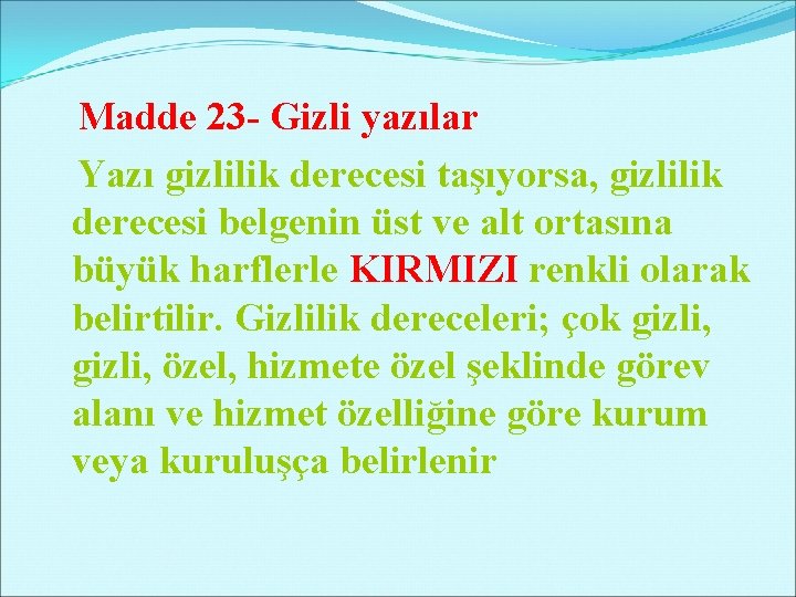 Madde 23 - Gizli yazılar Yazı gizlilik derecesi taşıyorsa, gizlilik derecesi belgenin üst ve