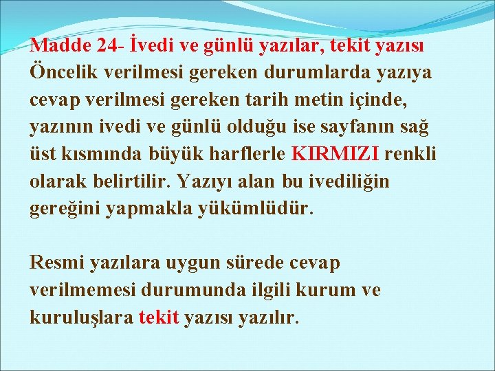 Madde 24 - İvedi ve günlü yazılar, tekit yazısı Öncelik verilmesi gereken durumlarda yazıya