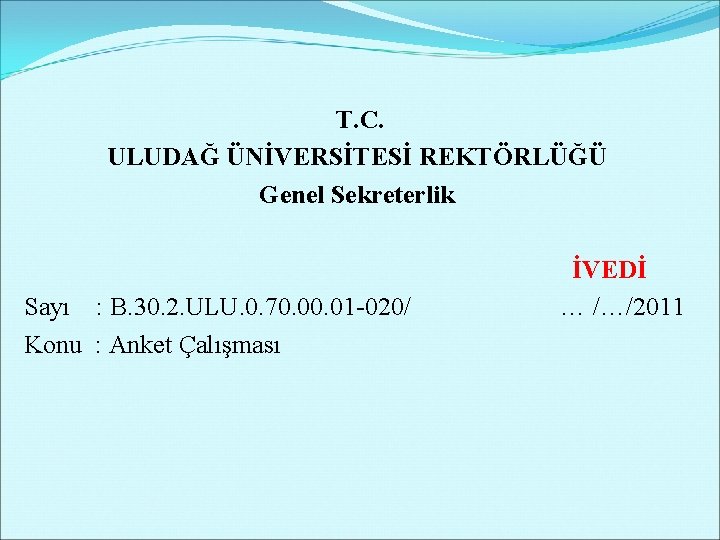 T. C. ULUDAĞ ÜNİVERSİTESİ REKTÖRLÜĞÜ Genel Sekreterlik Sayı : B. 30. 2. ULU. 0.