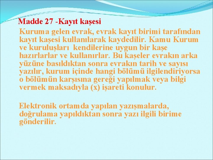 Madde 27 -Kayıt kaşesi Kuruma gelen evrak, evrak kayıt birimi tarafından kayıt kaşesi kullanılarak