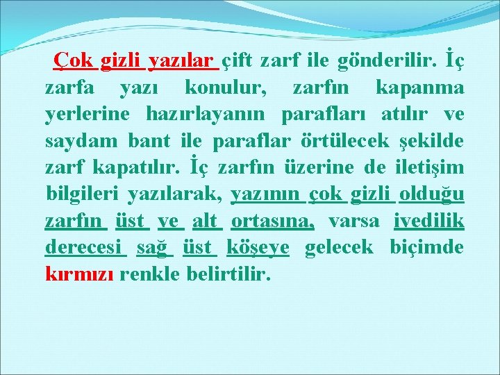 Çok gizli yazılar çift zarf ile gönderilir. İç zarfa yazı konulur, zarfın kapanma yerlerine