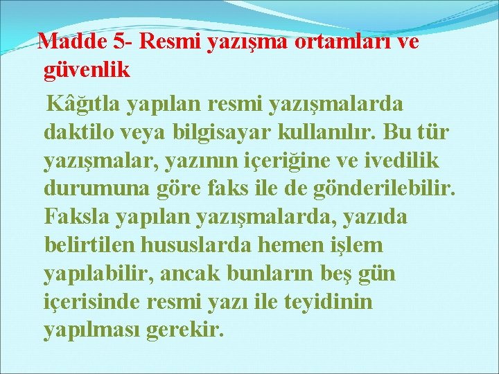 Madde 5 - Resmi yazışma ortamları ve güvenlik Kâğıtla yapılan resmi yazışmalarda daktilo veya