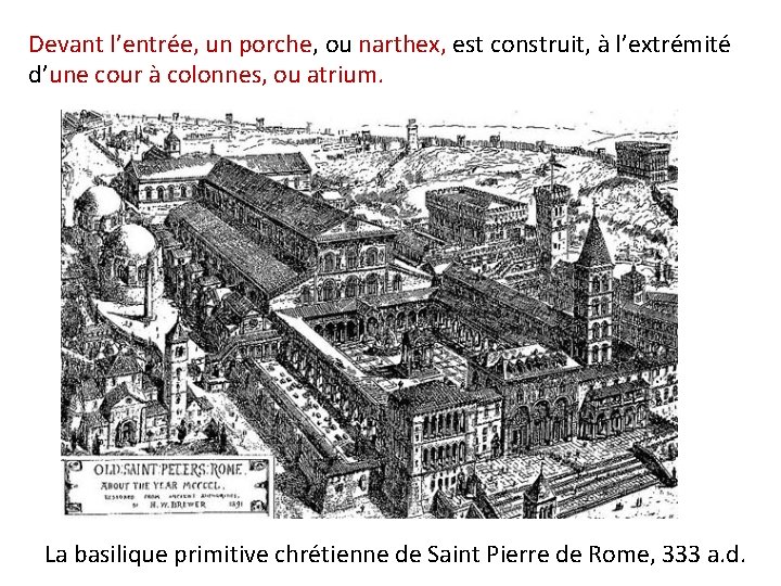 Devant l’entrée, un porche, ou narthex, est construit, à l’extrémité d’une cour à colonnes,