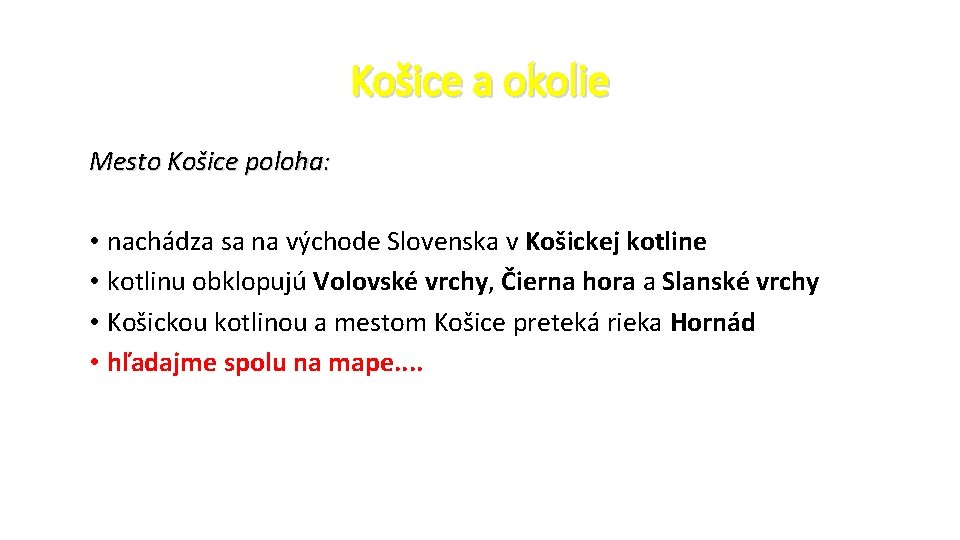 Košice a okolie Mesto Košice poloha: • nachádza sa na východe Slovenska v Košickej