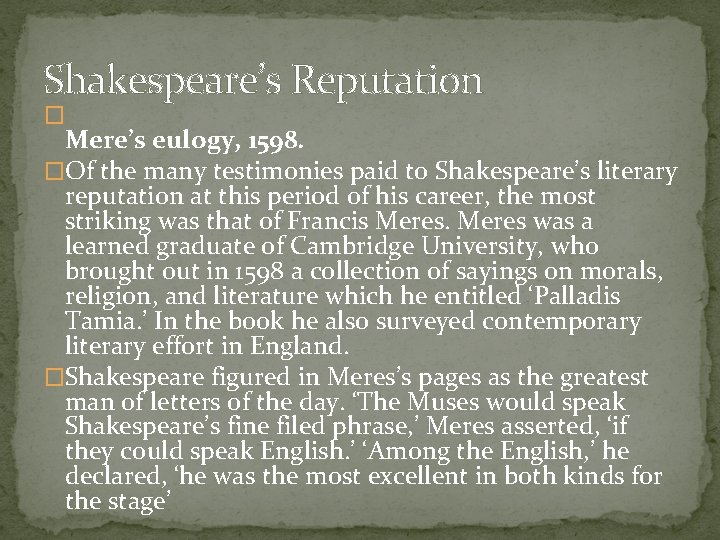 Shakespeare’s Reputation � Mere’s eulogy, 1598. �Of the many testimonies paid to Shakespeare’s literary