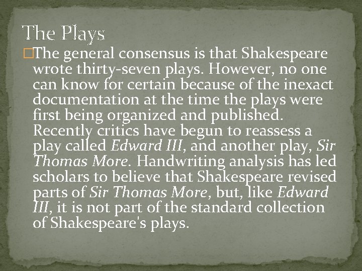 The Plays �The general consensus is that Shakespeare wrote thirty-seven plays. However, no one