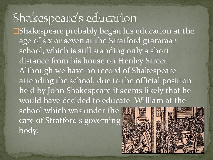Shakespeare’s education �Shakespeare probably began his education at the age of six or seven Shakespeare’s education �Shakespeare probably began his education at the age of six or seven