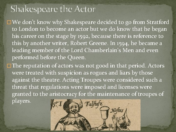 Shakespeare the Actor � We don’t know why Shakespeare decided to go from Stratford