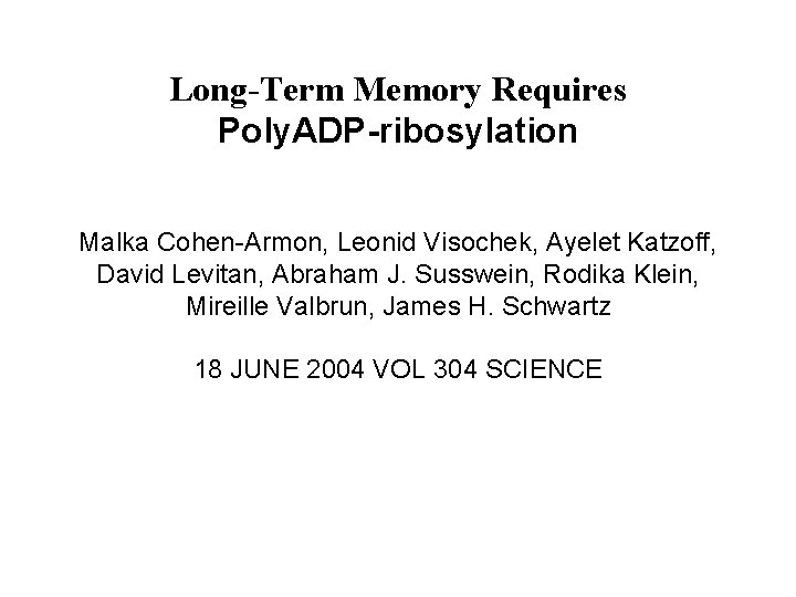 Long-Term Memory Requires Poly. ADP-ribosylation Malka Cohen-Armon, Leonid Visochek, Ayelet Katzoff, David Levitan, Abraham