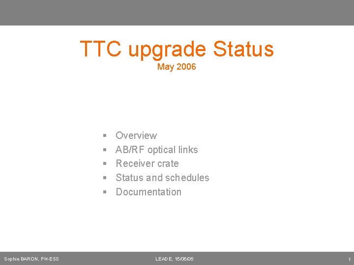 TTC upgrade Status May 2006 § § § Sophie BARON, PH-ESS Overview AB/RF optical