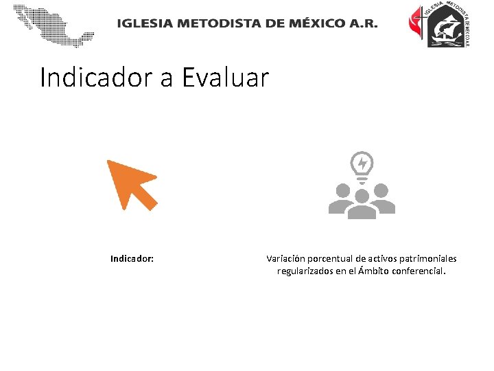Indicador a Evaluar Indicador: Variación porcentual de activos patrimoniales regularizados en el Ámbito conferencial.