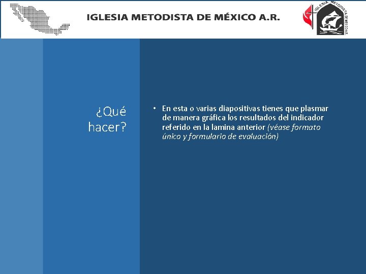 ¿Qué hacer? • En esta o varias diapositivas tienes que plasmar de manera gráfica