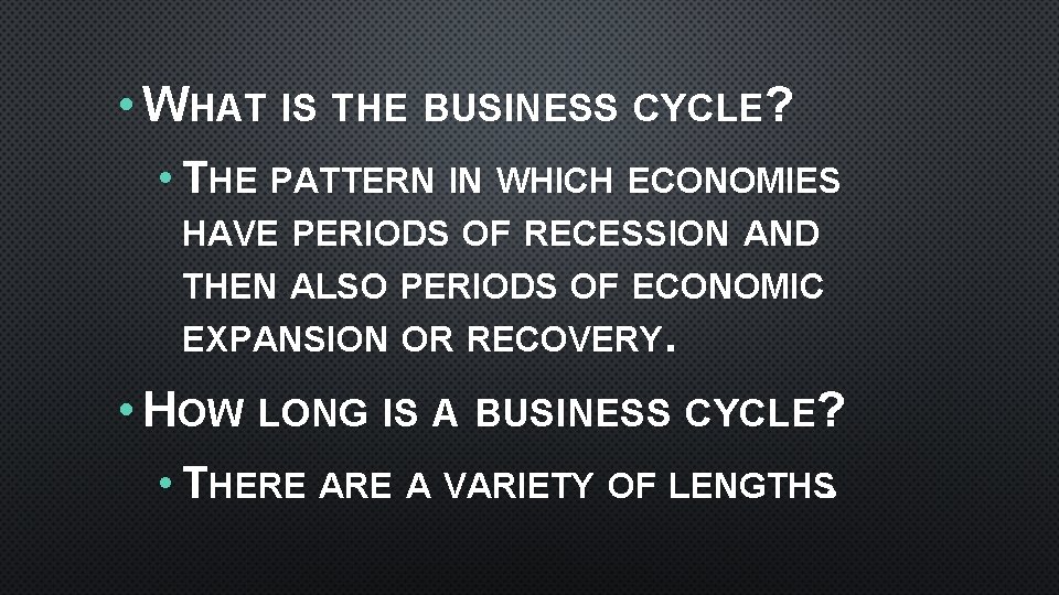  • WHAT IS THE BUSINESS CYCLE? • THE PATTERN IN WHICH ECONOMIES HAVE