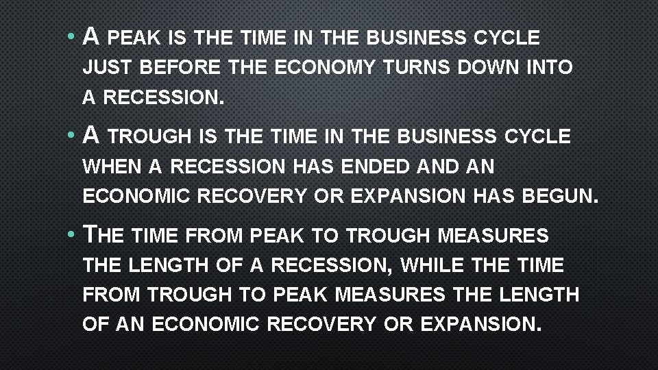  • A PEAK IS THE TIME IN THE BUSINESS CYCLE JUST BEFORE THE