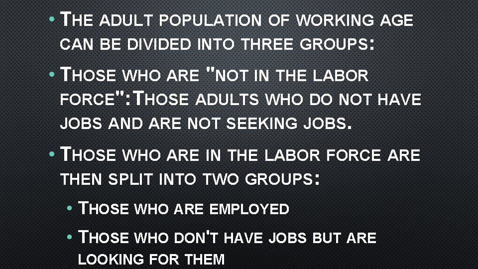  • THE ADULT POPULATION OF WORKING AGE CAN BE DIVIDED INTO THREE GROUPS: