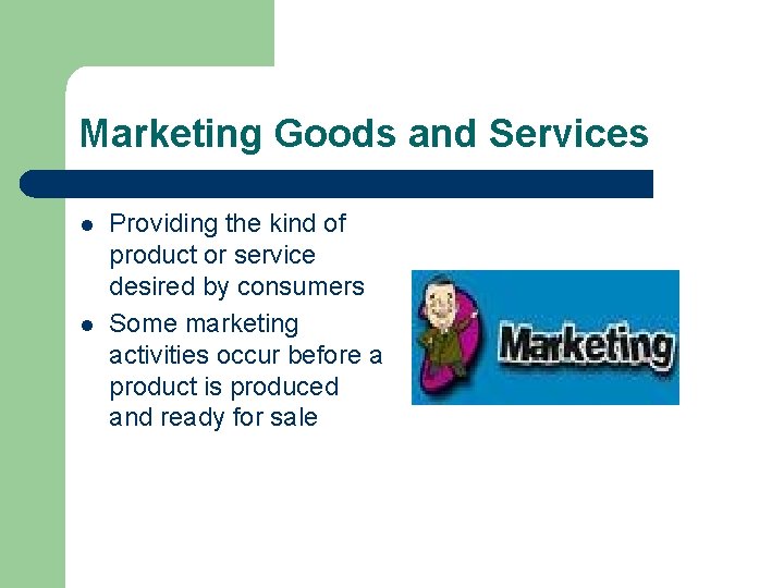 Marketing Goods and Services l l Providing the kind of product or service desired