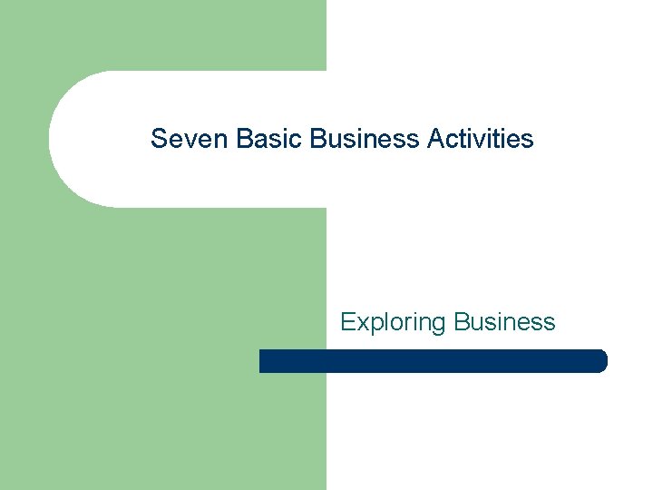 Seven Basic Business Activities Exploring Business 