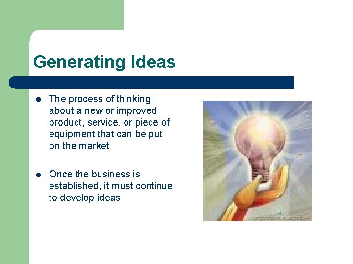 Generating Ideas l The process of thinking about a new or improved product, service,