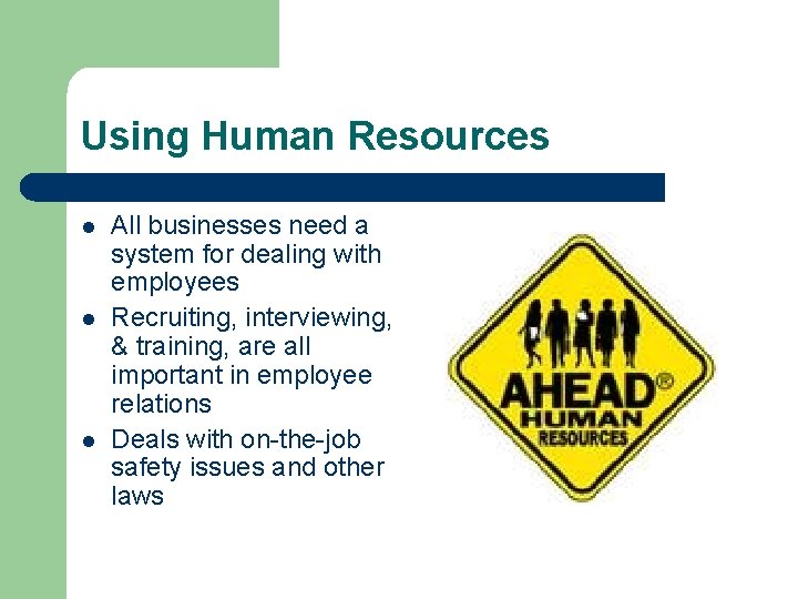 Using Human Resources l l l All businesses need a system for dealing with