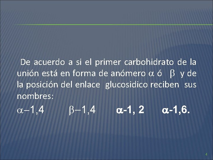 De acuerdo a si el primer carbohidrato de la unión está en forma de