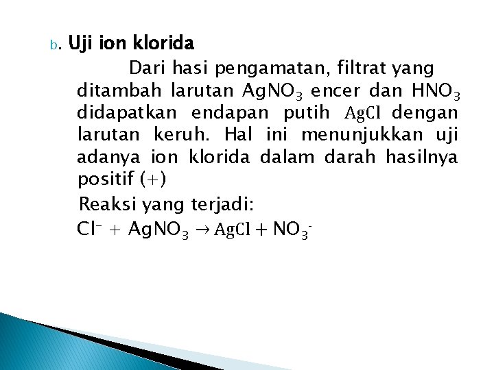 b. Uji ion klorida Dari hasi pengamatan, filtrat yang ditambah larutan Ag. NO 3