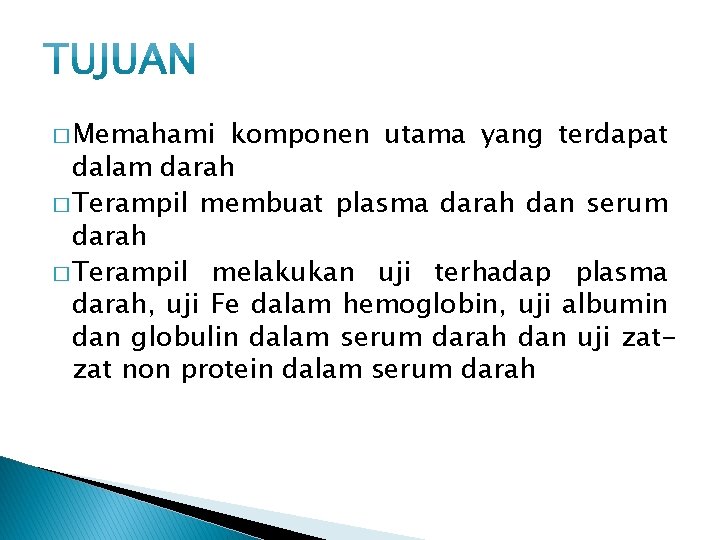 � Memahami komponen utama yang terdapat dalam darah � Terampil membuat plasma darah dan