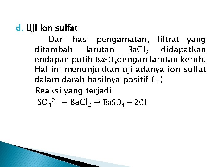 d. Uji ion sulfat Dari hasi pengamatan, filtrat yang ditambah larutan Ba. Cl 2